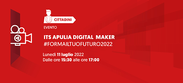 ITS APULIA DIGITAL MAKER - #formailtuofuturo2022