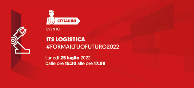 ITS LOGISTICA - FORMA IL TUO FUTURO - #formailtuofuturo2022