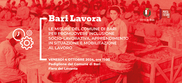 BARI LAVORA. Le misure del Comune di Bari per promuovere inclusione socio-lavorativa, apprendimento in situazione e mobilitazione al lavoro